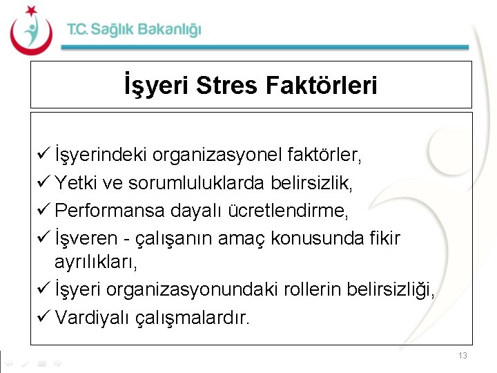 İşyeri Stres Faktörleri ü İşyerindeki organizasyonel faktörler, ü Yetki ve sorumluluklarda belirsizlik, ü Performansa