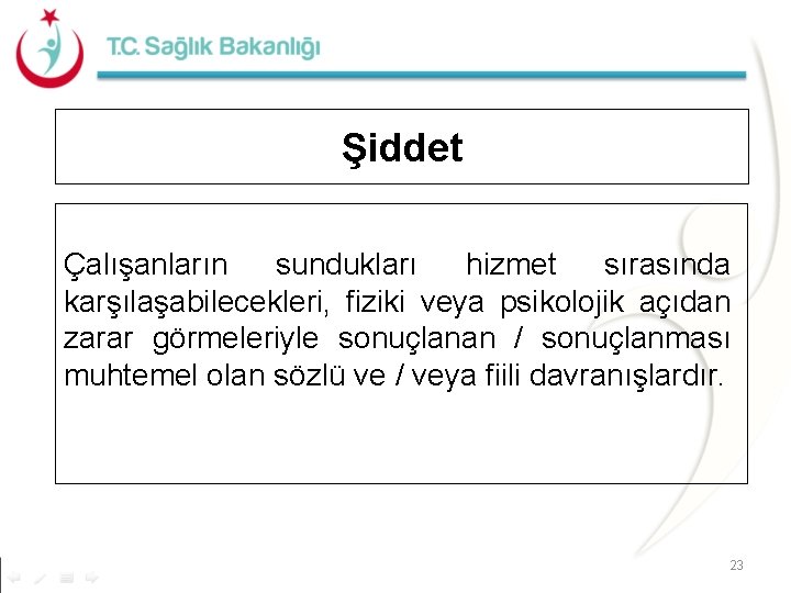 Şiddet Çalışanların sundukları hizmet sırasında karşılaşabilecekleri, fiziki veya psikolojik açıdan zarar görmeleriyle sonuçlanan /