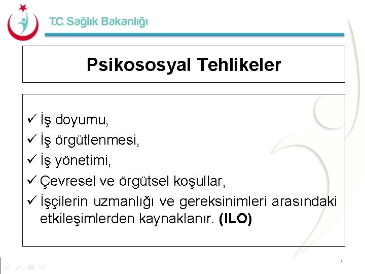 Psikososyal Tehlikeler ü İş doyumu, ü İş örgütlenmesi, ü İş yönetimi, ü Çevresel ve