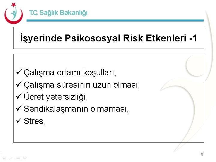 İşyerinde Psikososyal Risk Etkenleri -1 ü Çalışma ortamı koşulları, ü Çalışma süresinin uzun olması,