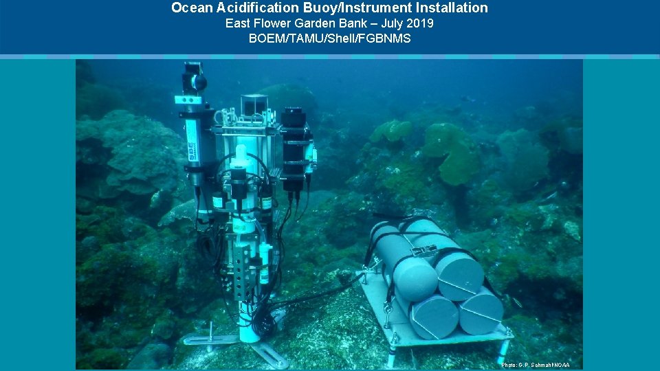 Ocean Acidification Buoy/Instrument Installation East Flower Garden Bank – July 2019 BOEM/TAMU/Shell/FGBNMS Photo: G.