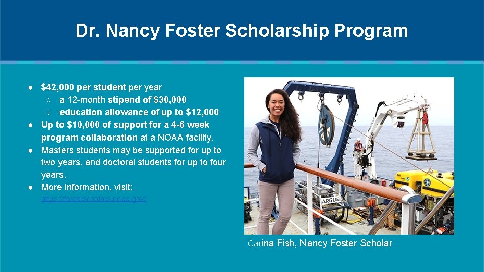 Dr. Nancy Foster Scholarship Program ● $42, 000 per student per year ○ a