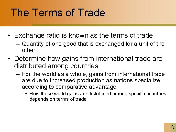 The Terms of Trade • Exchange ratio is known as the terms of trade