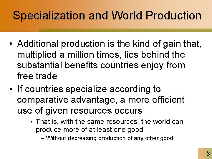 Specialization and World Production • Additional production is the kind of gain that, multiplied