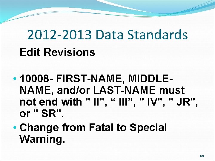 2012 -2013 Data Standards Edit Revisions • 10008 - FIRST-NAME, MIDDLENAME, and/or LAST-NAME must 2012 -2013 Data Standards Edit Revisions • 10008 - FIRST-NAME, MIDDLENAME, and/or LAST-NAME must