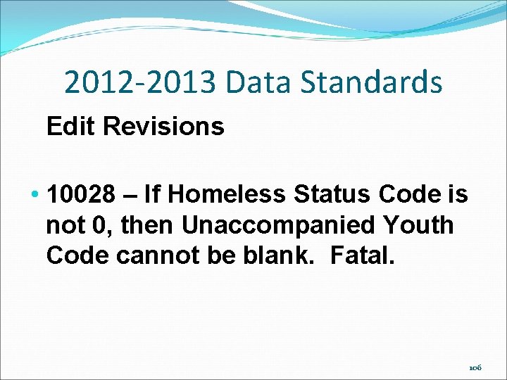 2012 -2013 Data Standards Edit Revisions • 10028 – If Homeless Status Code is 2012 -2013 Data Standards Edit Revisions • 10028 – If Homeless Status Code is