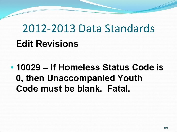 2012 -2013 Data Standards Edit Revisions • 10029 – If Homeless Status Code is 2012 -2013 Data Standards Edit Revisions • 10029 – If Homeless Status Code is