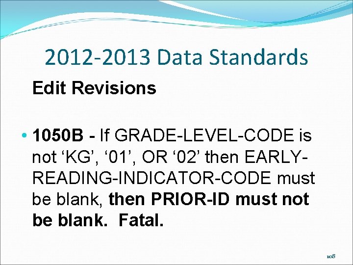 2012 -2013 Data Standards Edit Revisions • 1050 B - If GRADE-LEVEL-CODE is not 2012 -2013 Data Standards Edit Revisions • 1050 B - If GRADE-LEVEL-CODE is not