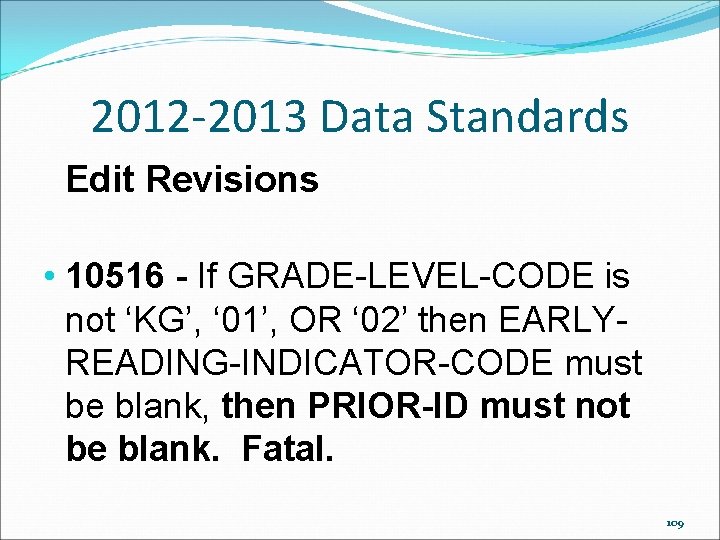 2012 -2013 Data Standards Edit Revisions • 10516 - If GRADE-LEVEL-CODE is not ‘KG’, 2012 -2013 Data Standards Edit Revisions • 10516 - If GRADE-LEVEL-CODE is not ‘KG’,