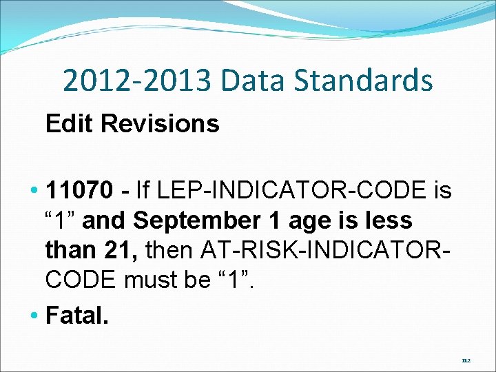 2012 -2013 Data Standards Edit Revisions • 11070 - If LEP-INDICATOR-CODE is “ 1” 2012 -2013 Data Standards Edit Revisions • 11070 - If LEP-INDICATOR-CODE is “ 1”