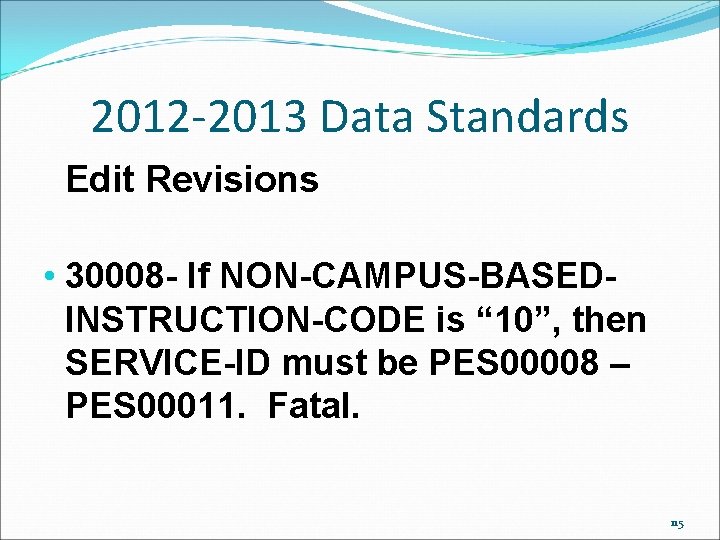 2012 -2013 Data Standards Edit Revisions • 30008 - If NON-CAMPUS-BASEDINSTRUCTION-CODE is “ 10”, 2012 -2013 Data Standards Edit Revisions • 30008 - If NON-CAMPUS-BASEDINSTRUCTION-CODE is “ 10”,