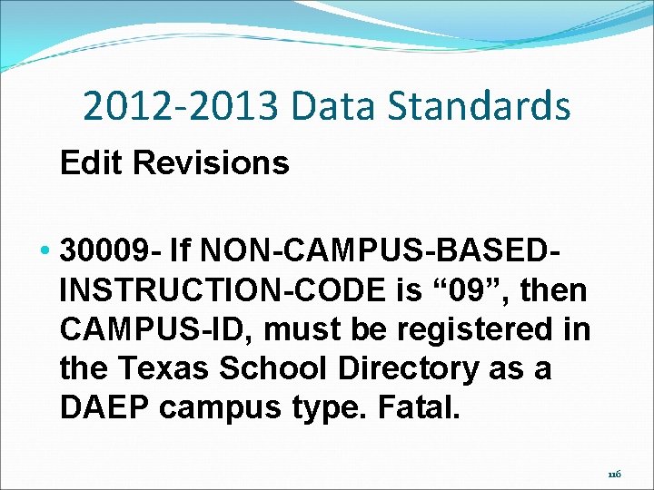 2012 -2013 Data Standards Edit Revisions • 30009 - If NON-CAMPUS-BASEDINSTRUCTION-CODE is “ 09”, 2012 -2013 Data Standards Edit Revisions • 30009 - If NON-CAMPUS-BASEDINSTRUCTION-CODE is “ 09”,