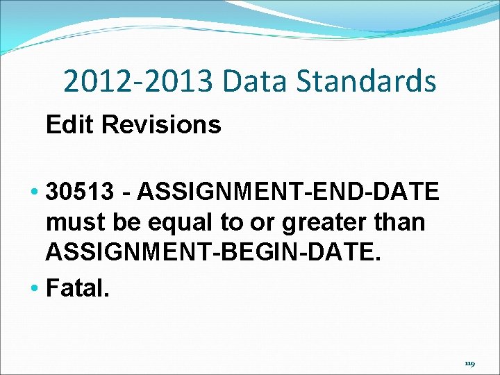 2012 -2013 Data Standards Edit Revisions • 30513 - ASSIGNMENT-END-DATE must be equal to 2012 -2013 Data Standards Edit Revisions • 30513 - ASSIGNMENT-END-DATE must be equal to