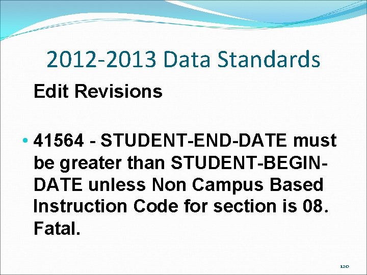2012 -2013 Data Standards Edit Revisions • 41564 - STUDENT-END-DATE must be greater than 2012 -2013 Data Standards Edit Revisions • 41564 - STUDENT-END-DATE must be greater than
