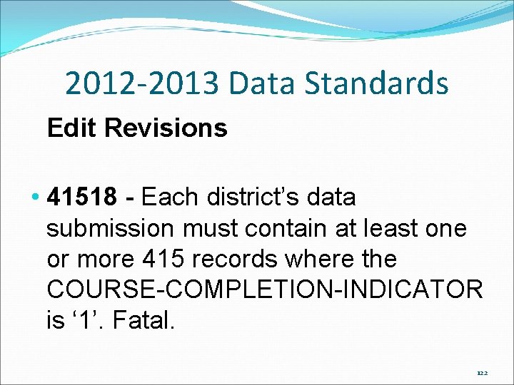 2012 -2013 Data Standards Edit Revisions • 41518 - Each district’s data submission must 2012 -2013 Data Standards Edit Revisions • 41518 - Each district’s data submission must