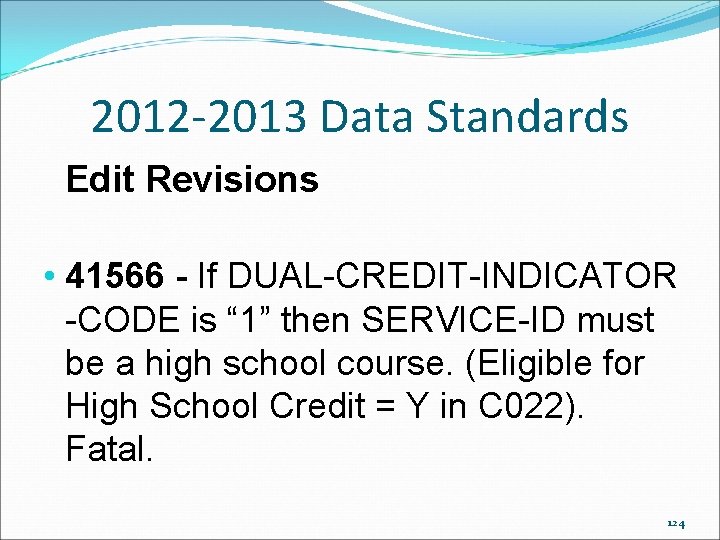 2012 -2013 Data Standards Edit Revisions • 41566 - If DUAL-CREDIT-INDICATOR -CODE is “ 2012 -2013 Data Standards Edit Revisions • 41566 - If DUAL-CREDIT-INDICATOR -CODE is “