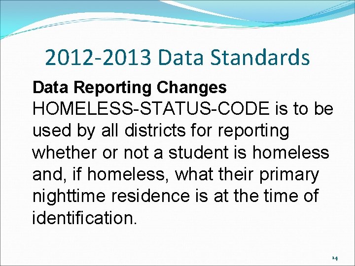 2012 -2013 Data Standards Data Reporting Changes HOMELESS-STATUS-CODE is to be used by all 2012 -2013 Data Standards Data Reporting Changes HOMELESS-STATUS-CODE is to be used by all