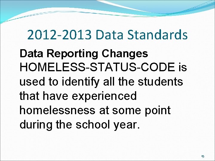 2012 -2013 Data Standards Data Reporting Changes HOMELESS-STATUS-CODE is used to identify all the 2012 -2013 Data Standards Data Reporting Changes HOMELESS-STATUS-CODE is used to identify all the