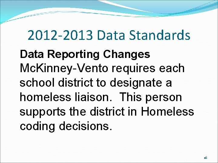2012 -2013 Data Standards Data Reporting Changes Mc. Kinney-Vento requires each school district to 2012 -2013 Data Standards Data Reporting Changes Mc. Kinney-Vento requires each school district to