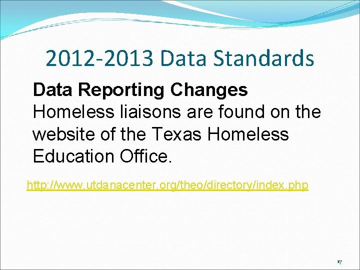2012 -2013 Data Standards Data Reporting Changes Homeless liaisons are found on the website 2012 -2013 Data Standards Data Reporting Changes Homeless liaisons are found on the website