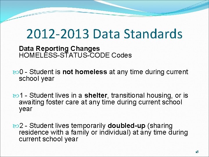 2012 -2013 Data Standards Data Reporting Changes HOMELESS-STATUS-CODE Codes 0 - Student is not 2012 -2013 Data Standards Data Reporting Changes HOMELESS-STATUS-CODE Codes 0 - Student is not
