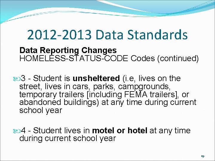 2012 -2013 Data Standards Data Reporting Changes HOMELESS-STATUS-CODE Codes (continued) 3 - Student is 2012 -2013 Data Standards Data Reporting Changes HOMELESS-STATUS-CODE Codes (continued) 3 - Student is