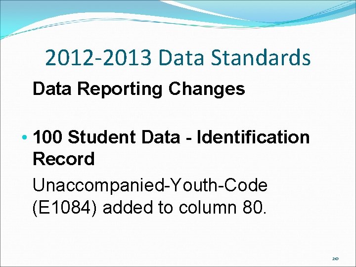 2012 -2013 Data Standards Data Reporting Changes • 100 Student Data - Identification Record 2012 -2013 Data Standards Data Reporting Changes • 100 Student Data - Identification Record
