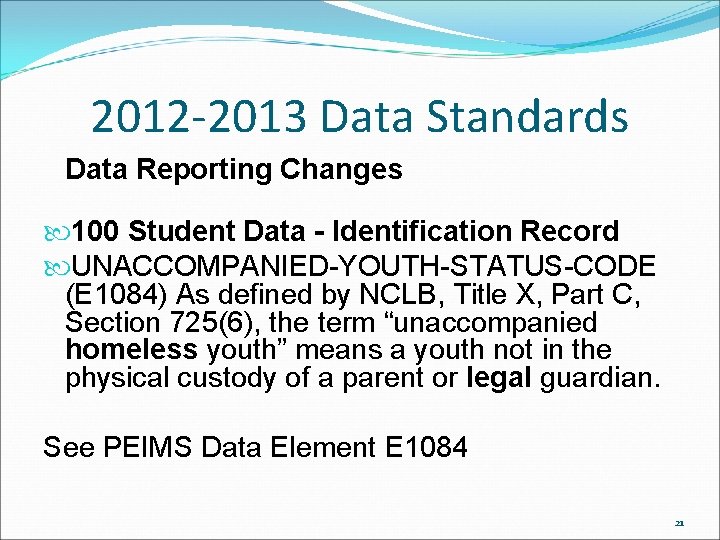 2012 -2013 Data Standards Data Reporting Changes 100 Student Data - Identification Record UNACCOMPANIED-YOUTH-STATUS-CODE 2012 -2013 Data Standards Data Reporting Changes 100 Student Data - Identification Record UNACCOMPANIED-YOUTH-STATUS-CODE