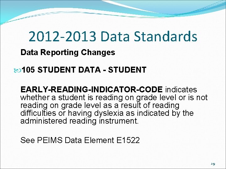 2012 -2013 Data Standards Data Reporting Changes 105 STUDENT DATA - STUDENT EARLY-READING-INDICATOR-CODE indicates 2012 -2013 Data Standards Data Reporting Changes 105 STUDENT DATA - STUDENT EARLY-READING-INDICATOR-CODE indicates