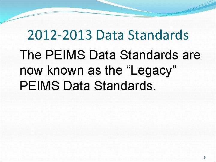 2012 -2013 Data Standards The PEIMS Data Standards are now known as the “Legacy” 2012 -2013 Data Standards The PEIMS Data Standards are now known as the “Legacy”