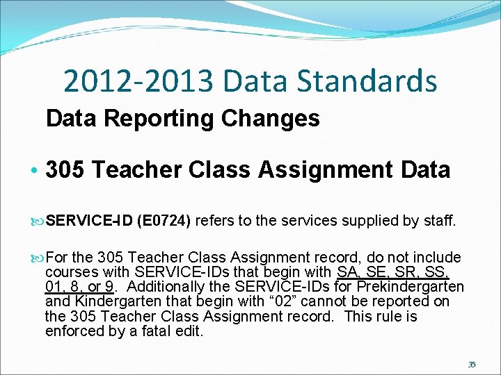 2012 -2013 Data Standards Data Reporting Changes • 305 Teacher Class Assignment Data SERVICE-ID 2012 -2013 Data Standards Data Reporting Changes • 305 Teacher Class Assignment Data SERVICE-ID