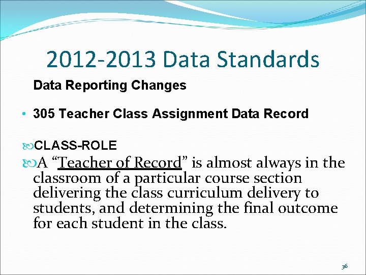 2012 -2013 Data Standards Data Reporting Changes • 305 Teacher Class Assignment Data Record 2012 -2013 Data Standards Data Reporting Changes • 305 Teacher Class Assignment Data Record