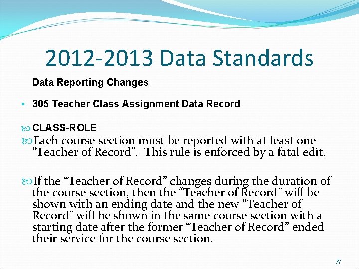2012 -2013 Data Standards Data Reporting Changes • 305 Teacher Class Assignment Data Record 2012 -2013 Data Standards Data Reporting Changes • 305 Teacher Class Assignment Data Record