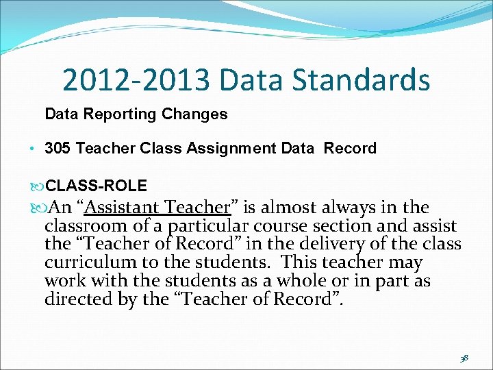 2012 -2013 Data Standards Data Reporting Changes • 305 Teacher Class Assignment Data Record 2012 -2013 Data Standards Data Reporting Changes • 305 Teacher Class Assignment Data Record