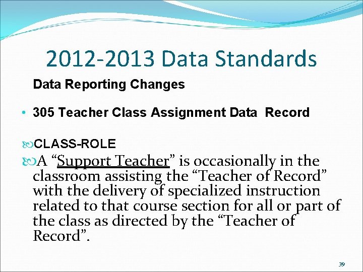 2012 -2013 Data Standards Data Reporting Changes • 305 Teacher Class Assignment Data Record 2012 -2013 Data Standards Data Reporting Changes • 305 Teacher Class Assignment Data Record