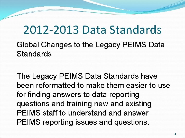 2012 -2013 Data Standards Global Changes to the Legacy PEIMS Data Standards The Legacy 2012 -2013 Data Standards Global Changes to the Legacy PEIMS Data Standards The Legacy