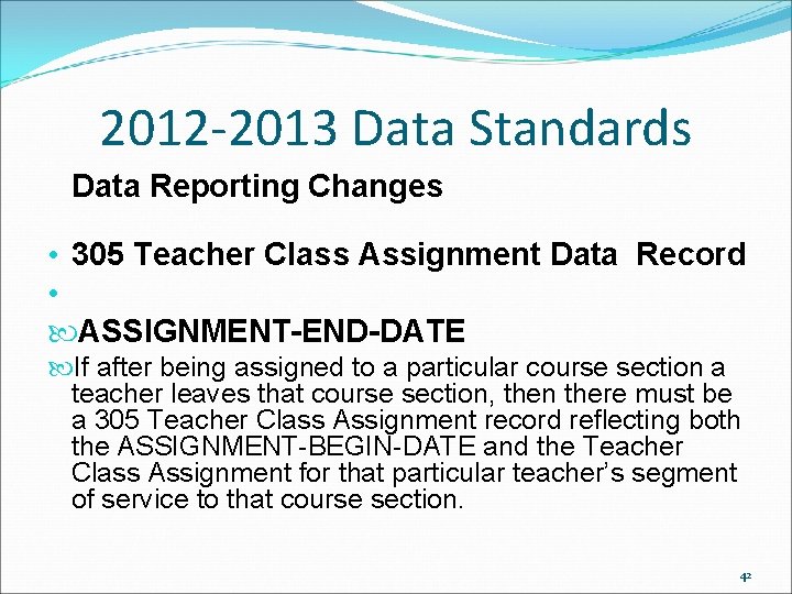 2012 -2013 Data Standards Data Reporting Changes • 305 Teacher Class Assignment Data Record 2012 -2013 Data Standards Data Reporting Changes • 305 Teacher Class Assignment Data Record
