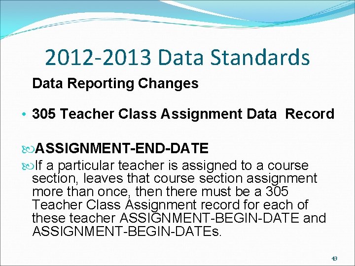 2012 -2013 Data Standards Data Reporting Changes • 305 Teacher Class Assignment Data Record 2012 -2013 Data Standards Data Reporting Changes • 305 Teacher Class Assignment Data Record