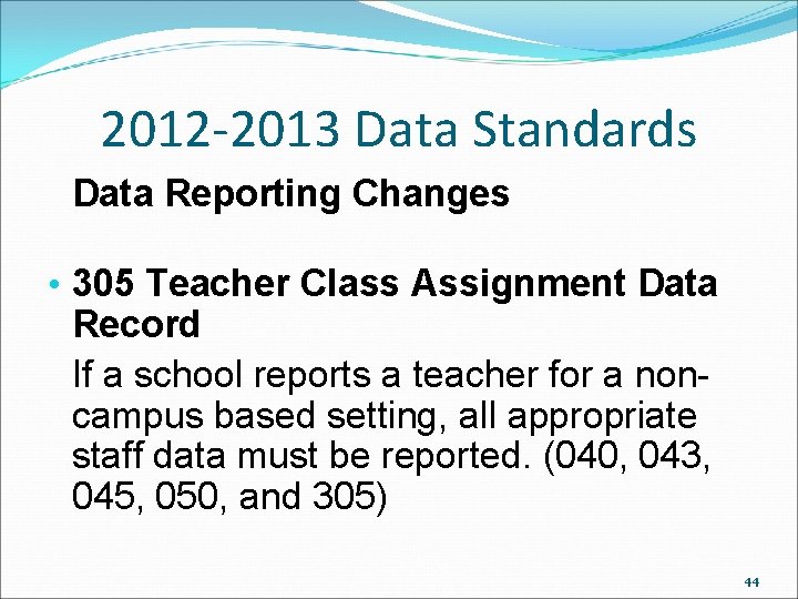 2012 -2013 Data Standards Data Reporting Changes • 305 Teacher Class Assignment Data Record 2012 -2013 Data Standards Data Reporting Changes • 305 Teacher Class Assignment Data Record
