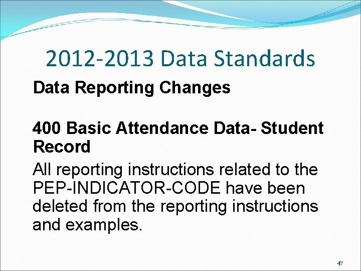 2012 -2013 Data Standards Data Reporting Changes 400 Basic Attendance Data- Student Record All 2012 -2013 Data Standards Data Reporting Changes 400 Basic Attendance Data- Student Record All