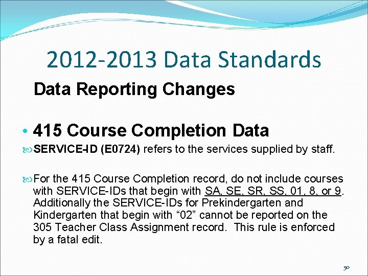 2012 -2013 Data Standards Data Reporting Changes • 415 Course Completion Data SERVICE-ID (E 2012 -2013 Data Standards Data Reporting Changes • 415 Course Completion Data SERVICE-ID (E