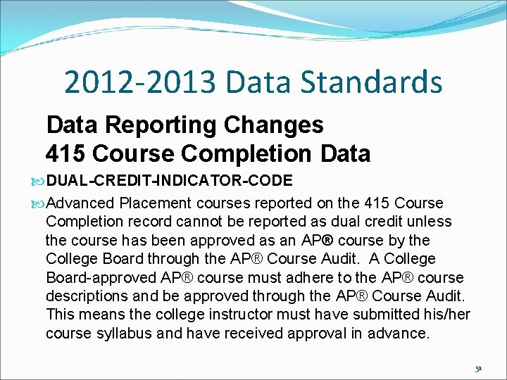 2012 -2013 Data Standards Data Reporting Changes 415 Course Completion Data DUAL-CREDIT-INDICATOR-CODE Advanced Placement 2012 -2013 Data Standards Data Reporting Changes 415 Course Completion Data DUAL-CREDIT-INDICATOR-CODE Advanced Placement