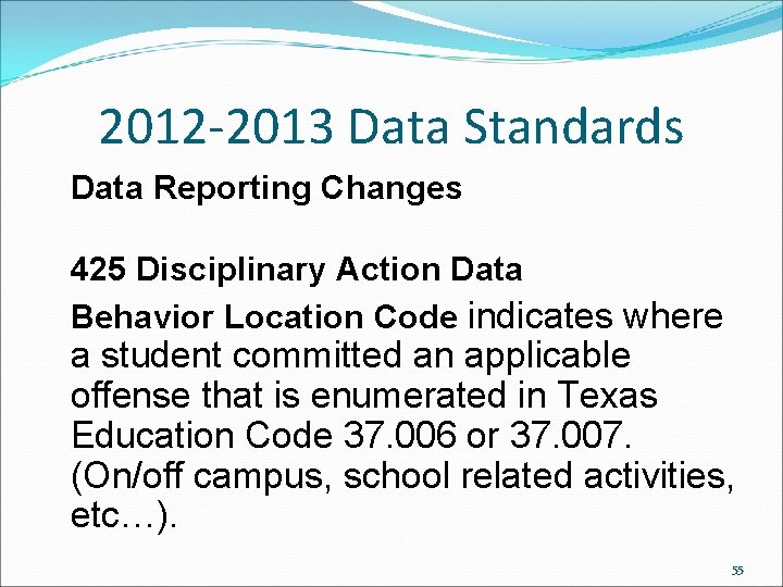 2012 -2013 Data Standards Data Reporting Changes 425 Disciplinary Action Data Behavior Location Code 2012 -2013 Data Standards Data Reporting Changes 425 Disciplinary Action Data Behavior Location Code