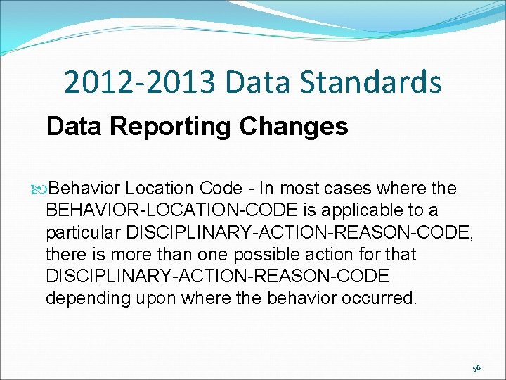 2012 -2013 Data Standards Data Reporting Changes Behavior Location Code - In most cases 2012 -2013 Data Standards Data Reporting Changes Behavior Location Code - In most cases