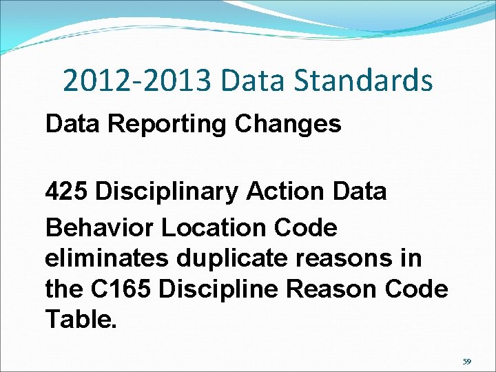 2012 -2013 Data Standards Data Reporting Changes 425 Disciplinary Action Data Behavior Location Code 2012 -2013 Data Standards Data Reporting Changes 425 Disciplinary Action Data Behavior Location Code