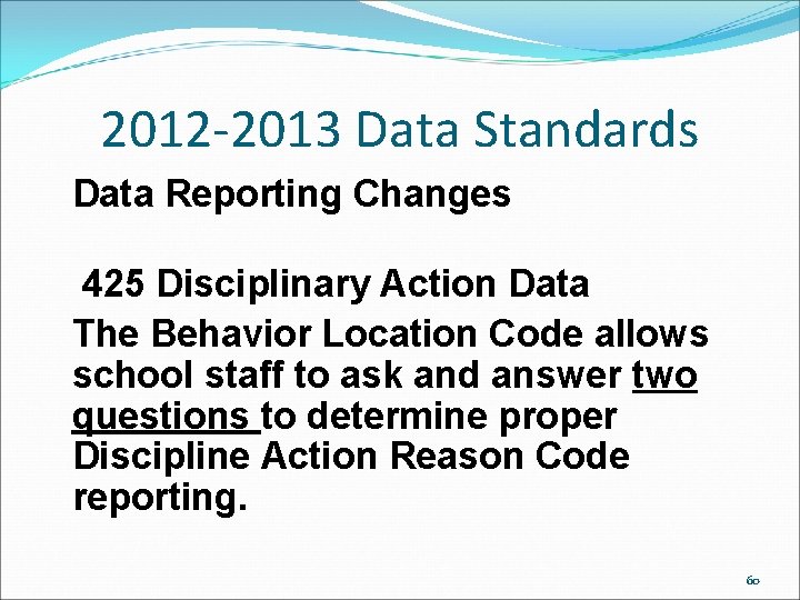 2012 -2013 Data Standards Data Reporting Changes 425 Disciplinary Action Data The Behavior Location 2012 -2013 Data Standards Data Reporting Changes 425 Disciplinary Action Data The Behavior Location