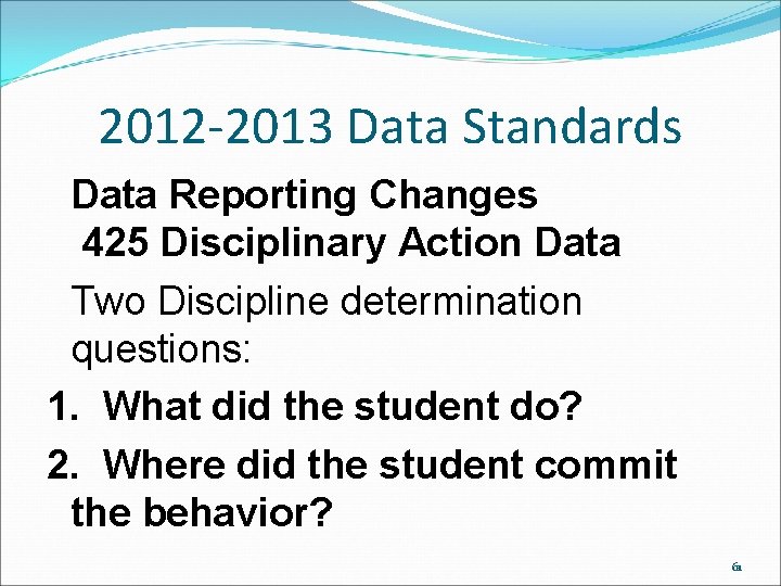 2012 -2013 Data Standards Data Reporting Changes 425 Disciplinary Action Data Two Discipline determination 2012 -2013 Data Standards Data Reporting Changes 425 Disciplinary Action Data Two Discipline determination