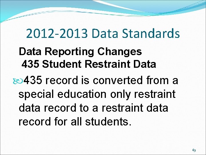 2012 -2013 Data Standards Data Reporting Changes 435 Student Restraint Data 435 record is 2012 -2013 Data Standards Data Reporting Changes 435 Student Restraint Data 435 record is