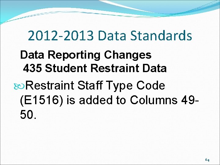2012 -2013 Data Standards Data Reporting Changes 435 Student Restraint Data Restraint Staff Type 2012 -2013 Data Standards Data Reporting Changes 435 Student Restraint Data Restraint Staff Type