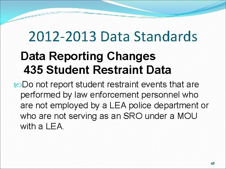 2012 -2013 Data Standards Data Reporting Changes 435 Student Restraint Data Do not report 2012 -2013 Data Standards Data Reporting Changes 435 Student Restraint Data Do not report